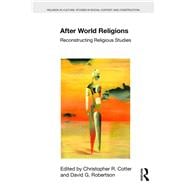 After World Religions: Reconstructing Religious Studies