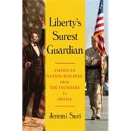 Liberty's Surest Guardian : American Nation Building from the Founders to Obama