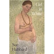 Girl in White A dazzling novel telling the tumultuous life story of the pioneering Expressioni st artist Paula Modersohn-Becker