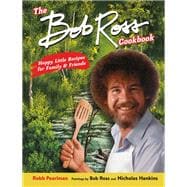 The Bob Ross Cookbook Happy Little Recipes for Family and Friends