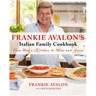 Frankie Avalon's Italian Family Cookbook From Mom's Kitchen to Mine and Yours
