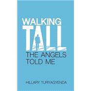 Walking Tall, the Angels Told Me