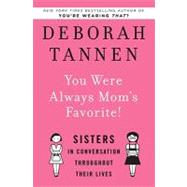 You Were Always Mom's Favorite!: Sisters in Conversation Throughout Their Lives