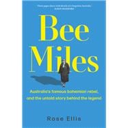 Bee Miles Australia's famous bohemian rebel, and the untold story behind the legend