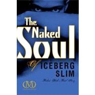 The Naked Soul of Iceberg Slim Robert Beck's Real Story