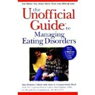 The Unofficial Guide<sup><small>TM</small></sup> to Managing Eating Disorders