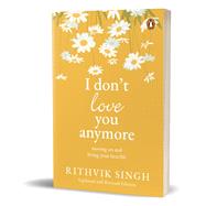 I Don't Love You Anymore Moving On and Living Your Best Life