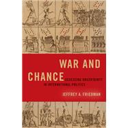 War and Chance Assessing Uncertainty in International Politics