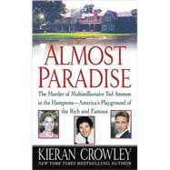 Almost Paradise : The Murder of Multimillionaire Ted Ammon in the Hamptons--America's Playground of the Rich and Famous