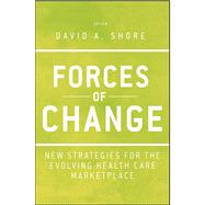 Forces of Change New Strategies for the Evolving Health Care Marketplace