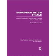 European Witch Trials (RLE Witchcraft): Their Foundations in Popular and Learned Culture, 1300-1500