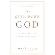 The Stillborn God Religion, Politics, and the Modern West