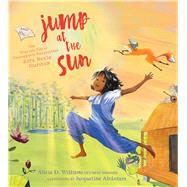 Jump at the Sun The True Life Tale of Unstoppable Storycatcher Zora Neale Hurston