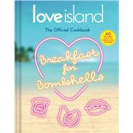 Love Island Breakfast for Bombshells The Official Cookbook—40 Recipes Inspired by the Villa’s Kitchen