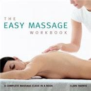 The Easy Massage Workbook A Complete Massage Class in a Book