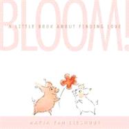 Bloom! A Little Book About Finding Love