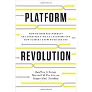 Platform Revolution How Networked Markets Are Transforming the Economy--and How to Make Them Work for You