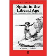 Spain in the Liberal Age From Constitution to Civil War, 1808-1939