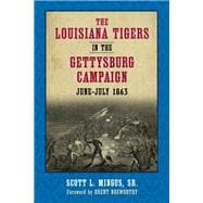 The Louisiana Tigers in the Gettysburg Campaign, June-july 1863