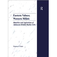 Eastern Values; Western Milieu: Identities and Aspirations of Adolescent British Muslim Girls