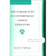 The Turkish Turn in Contemporary German Literature Toward a New Critical Grammar of Migration