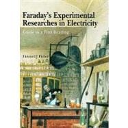 Faraday's Experimental Researches in Electricity Guide to a first reading