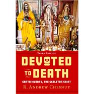 Devoted to Death Santa Muerte, the Skeleton Saint