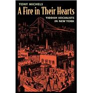 A Fire in Their Hearts: Yiddish Socialists in New York