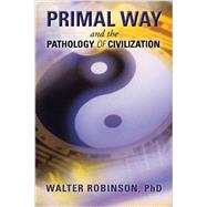 Primal Way and the Pathology of Civilization