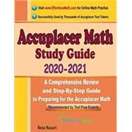 Accuplacer Math Study Guide 2020 - 2021: A Comprehensive Review and Step-By-Step Guide to Preparing for the Accuplacer Math