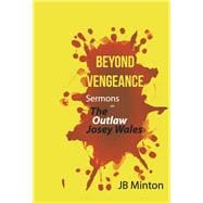 Beyond Vengeance Sermons On The Outlaw Josey Wales
