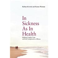 In Sickness as in Health Helping Couples Cope with the Complexities of Illness