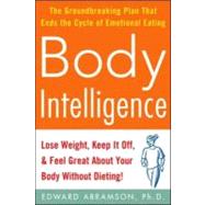 Body Intelligence : Lose Weight, Keep It off, and Feel Great about Your Body Without Dieting!
