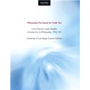 Philosophy: The Quest for Truth 12e, Louis Pojman; Lewis Vaughn Introduction to Philosophy - PHIL 101, University of Las Vegas Custom Edition