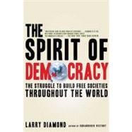 The Spirit of Democracy The Struggle to Build Free Societies Throughout the World