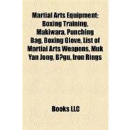 Martial Arts Equipment : Boxing Training, Makiwara, Punching Bag, Boxing Glove, List of Martial Arts Weapons, Muk Yan Jong, Bogu, Iron Rings