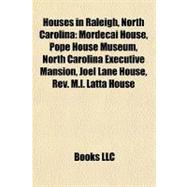 Houses in Raleigh, North Carolin : Mordecai House, Pope House Museum, North Carolina Executive Mansion, Joel Lane House, Rev. M. L. Latta House