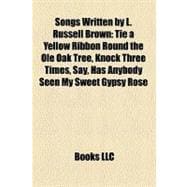 Songs Written by L Russell Brown : Tie a Yellow Ribbon Round the Ole Oak Tree, Knock Three Times, Say, Has Anybody Seen My Sweet Gypsy Rose