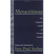 Metacritique The Linguistic Assault on German Idealism
