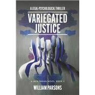 Variegated Justice: A Legal-Psychological Thriller Book II