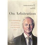 On Arbitration V. V. Veeder, Selected Writings and Contributions to the Development of Law