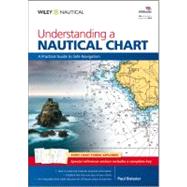 Understanding a Nautical Chart : A Practical Guide to Safe Navigation