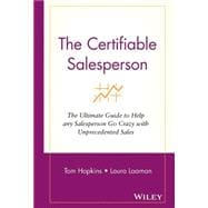 The Certifiable Salesperson The Ultimate Guide to Help Any Salesperson Go Crazy with Unprecedented Sales!