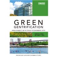 Green Gentrification: Urban sustainability and the struggle for environmental justice