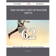 The Secret Life of Walter Mitty: 62 Most Asked Questions on the Secret Life of Walter Mitty - What You Need to Know