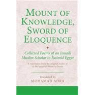Mount of Knowledge, Sword of Eloquence Collected Poems of an Ismaili Muslim Scholar in Fatimid Egypt