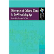 Discourses of Cultural China in the Globalizing Age