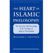 The Heart of Islamic Philosophy The Quest for Self-Knowledge in the Teachings of Afdal al-Din Kashani