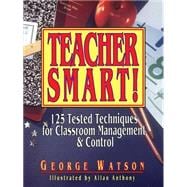 Teacher Smart! 125 Tested Techniques for Classroom Management & Control