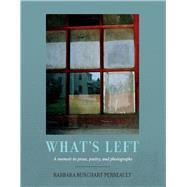 What's Left A memoir in prose, poetry and photographs